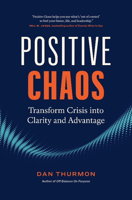 Positive Chaos: Transform Crisis Into Clarity and Advantage