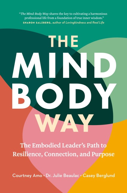 The Mind-Body Way: The Embodied Leaders Path to Resilience, Connection, and Purpose