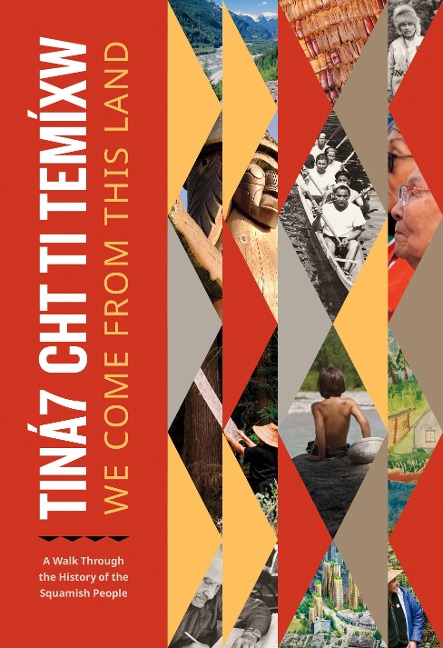 Tina&#769;7 Cht Ti Temíxw: We Come from This Land: A Walk Through the History of the Squamish People