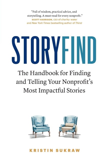 StoryFind: The Handbook for Finding and Telling Your Nonprofits Most Impactful Stories