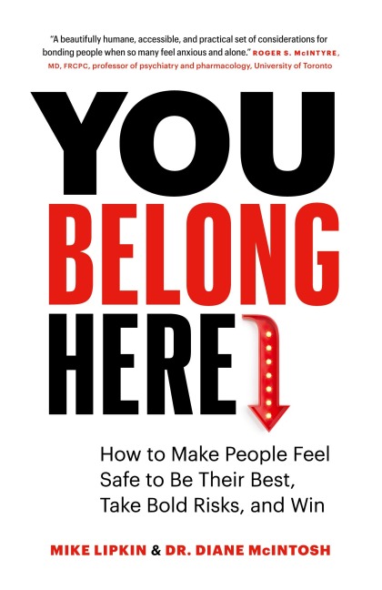 You Belong Here: How to Make People Feel Safe to Be Their Best, Take Bold Risks, and Win