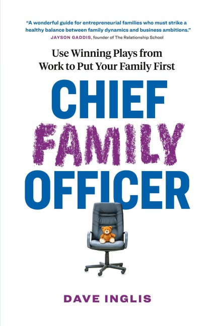 Chief Family Officer: Use Winning Plays from Work to Put Your Family First