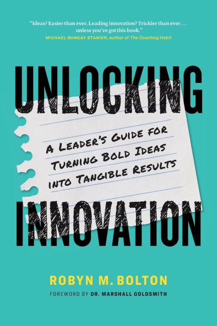 Unlocking Innovation: A Leaders Guide for Turning Bold Ideas into Tangible Results