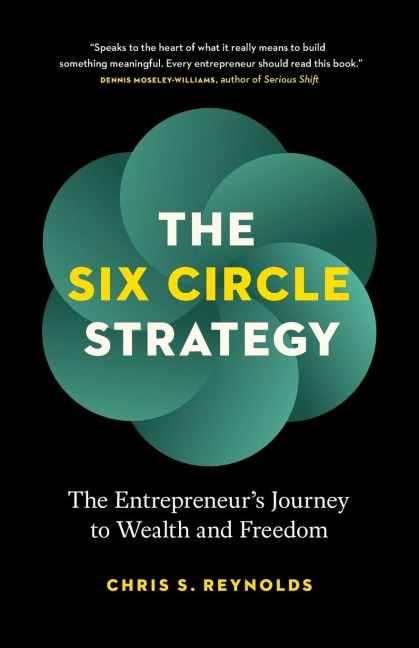The Six Circle Strategy: The Entrepreneurs Journey to Wealth and Freedom