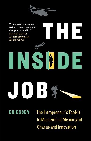 The Inside Job: The Intrapreneurs Toolkit to Mastermind Meaningful Change and Innovation