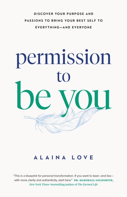 Permission to Be You: Discover Your Purpose and Passions to Bring Your Best Self to Everything--And Everyone
