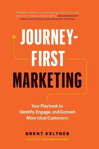 Journey-First Marketing: Your Playbook to Identify, Engage, and Convert More Ideal Customers