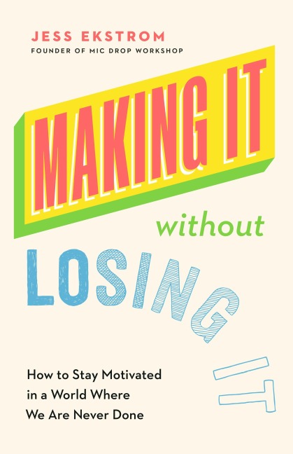 Making It Without Losing It: How to Stay Motivated in a World Where We Are Never Done