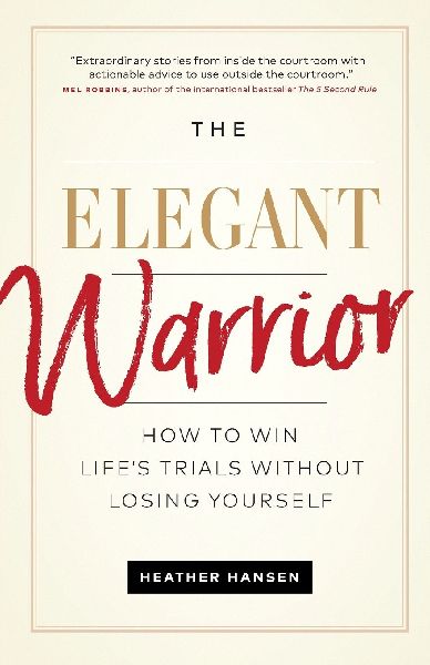The Elegant Warrior: How To Win Lifes Trials Without Losing Yourself