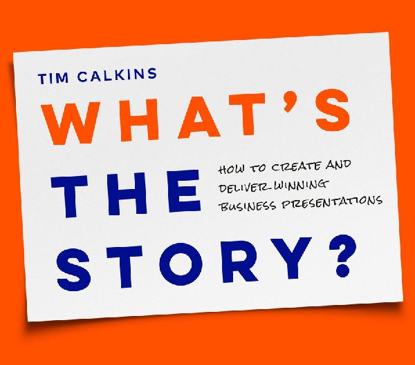 Whats the Story?: How to Create and Deliver Winning Business Presentations