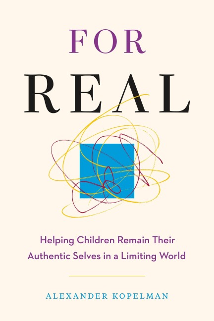 For Real: Helping Children Remain Their Authentic Selves in a Limiting World