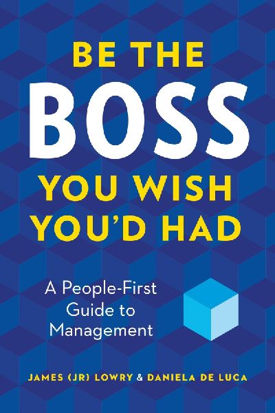 Be the Boss You Wish Youd Had: A People-First Guide to Management