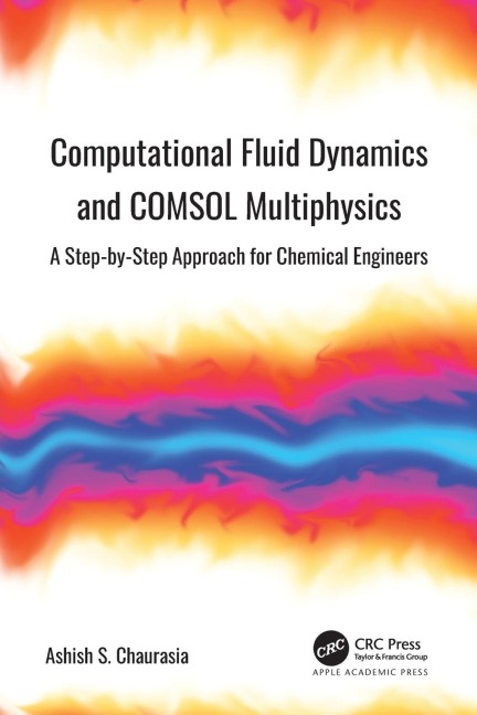 Computational Fluid Dynamics and COMSOL Multiphysics: A Step-by-Step Approach for Chemical Engineers