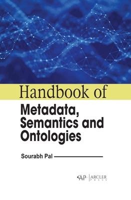 Handbook of Metadata, Semantics and Ontologies
