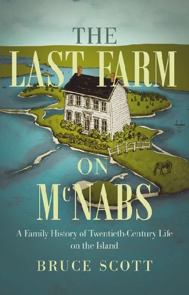 The Last Farm on McNabs: A Family History of Twentieth-Century Life on the Island
