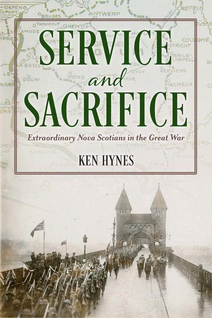 Service and Sacrifice: Extraordinary Nova Scotians in the Great War