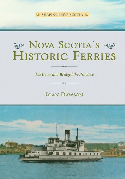Nova Scotias Historic Ferries: The Boats That Bridged the Province