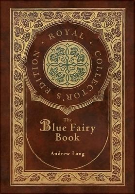 The Blue Fairy Book (Royal Collectors Edition) (Annotated) (Case Laminate Hardcover with Jacket)