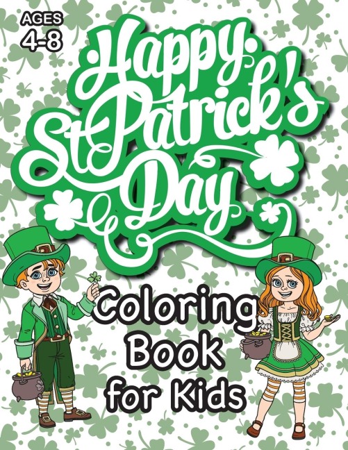 St. Patricks Day Coloring Book for Kids: (Ages 4-8) With Unique Coloring Pages! (St. Patricks Day Gift for Kids)