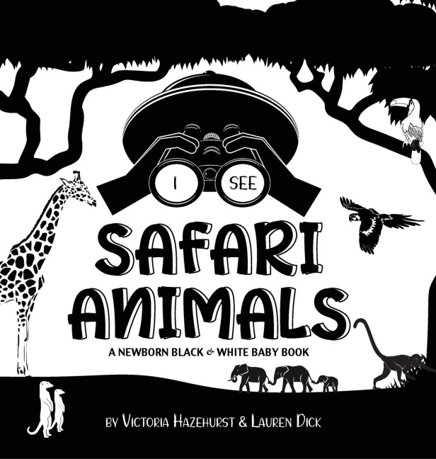 I See Safari Animals: A Newborn Black & White Baby Book (High-Contrast Design & Patterns) (Giraffe, Elephant, Lion, Tiger, Monkey, Zebra, and More!) (Engage Early Readers: Childrens Learning Books)