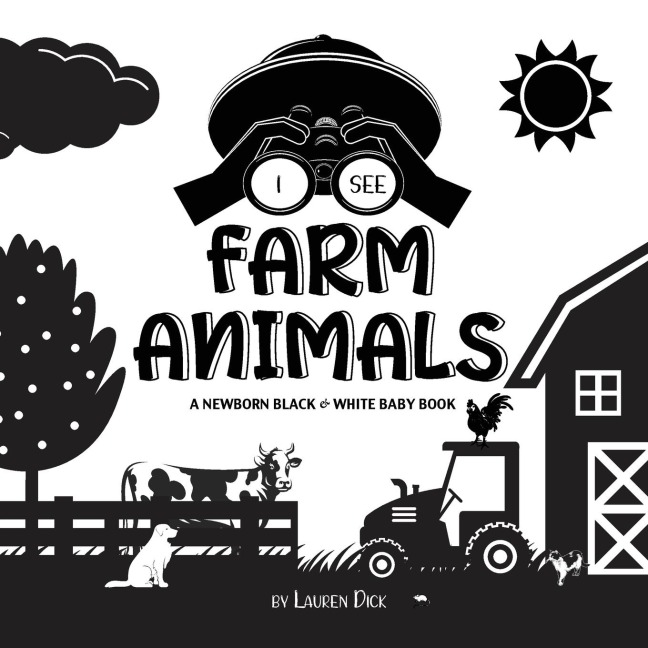 I See Farm Animals: A Newborn Black & White Baby Book (High-Contrast Design & Patterns) (Cow, Horse, Pig, Chicken, Donkey, Duck, Goose, Dog, Cat, and More!) (Engage Early Readers: Childrens Learning Books)