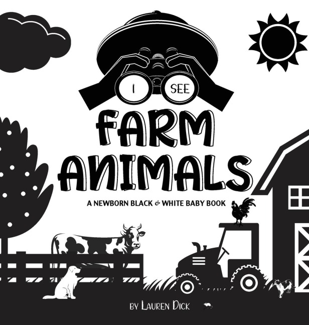 I See Farm Animals: A Newborn Black & White Baby Book (High-Contrast Design & Patterns) (Cow, Horse, Pig, Chicken, Donkey, Duck, Goose, Dog, Cat, and More!) (Engage Early Readers: Childrens Learning Books)