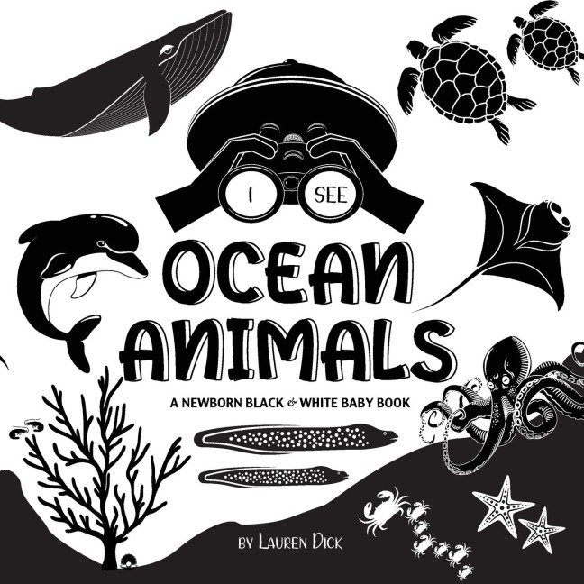 I See Ocean Animals: A Newborn Black & White Baby Book (High-Contrast Design & Patterns) (Whale, Dolphin, Shark, Turtle, Seal, Octopus, Stingray, Jellyfish, Seahorse, Starfish, Crab, and More!) (Engage Early Readers: Childrens Learning Books)