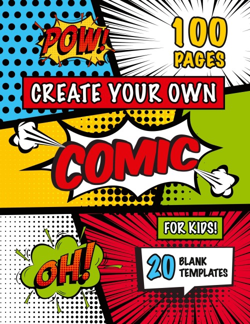 Create Your Own Comic for Kids (Ages 4-8, 8-12): (100 Pages) Draw Your Own Comics with a Variety of 20 Blank Templates!