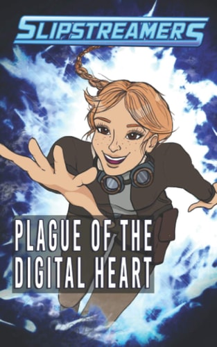 Plague of the Digital Heart A Slipstreamers Collection