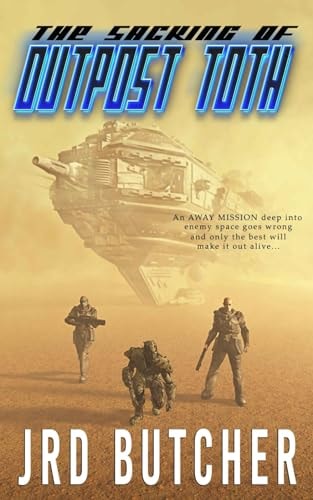 The Sacking of Outpost Toth A Military Sci-Fi Away-Mission to an Alien World