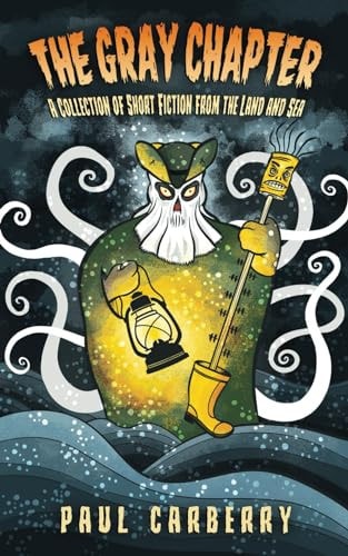 The Gray Chapter A Collection of Short Fiction from the Land and Sea