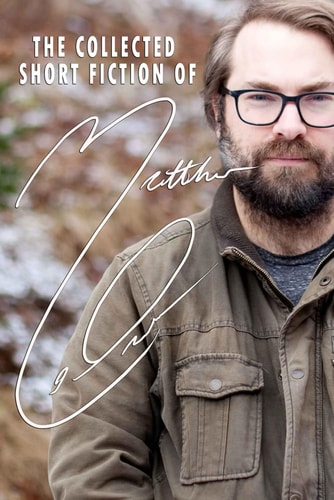 The Collected Short Fiction of Matthew LeDrew