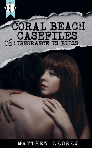 Coral Beach Casefiles: Ignorance is Bliss