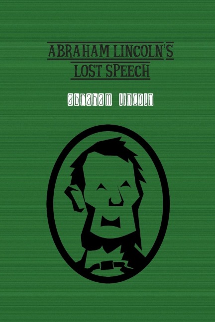 Abraham Lincolns Lost Speech