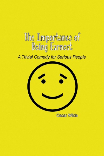 The Importance of Being Earnest: A Trivial Comedy for Serious People
