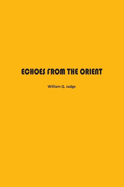 Echoes from The Orient: A Broad Outline of Theosophical Doctrines