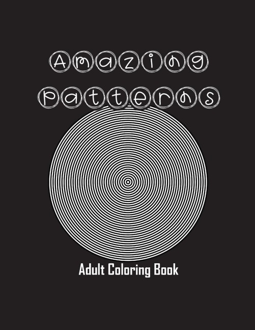 Amazing Patterns: Adult Coloring Book, Stress Relieving Mandala Style Patterns
