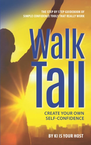 Walk Tall Create Your Own Self-Confidence