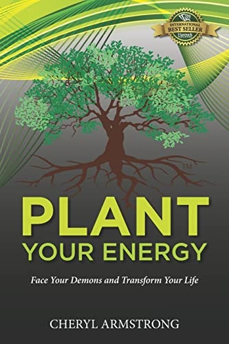 Plant Your Energy Face Your Demons and Transform Your Life
