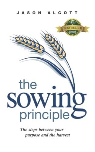 The Sowing Principle The Steps Between Your Purpose and the Harvest