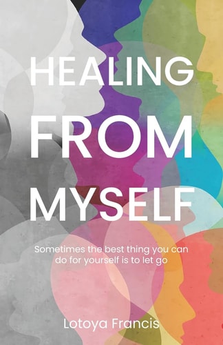 Healing from Myself Sometimes the Best Thing You Can Do for Yourself is to Let Go