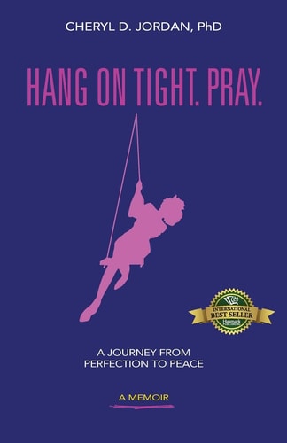 Hang on Tight. Pray. A Journey from Perfection to Peace