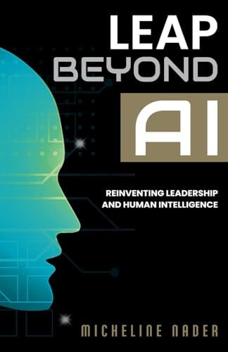 Leap Beyond AI Reinventing Leadership and Human Intelligence