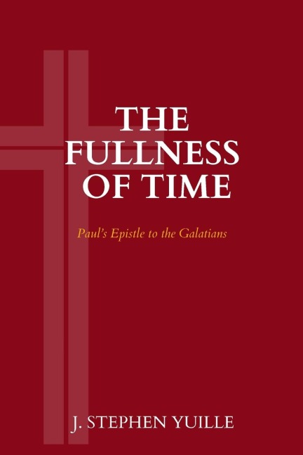 The Fullness of Time: Pauls Epistle to the Galatians