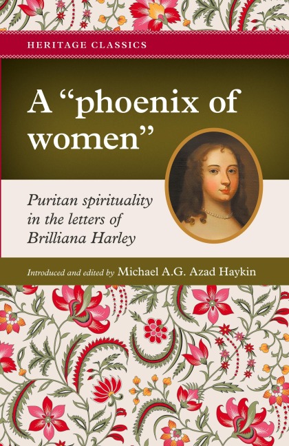 A phoenix of women: Puritan spirituality in the letters of Brilliana Harley