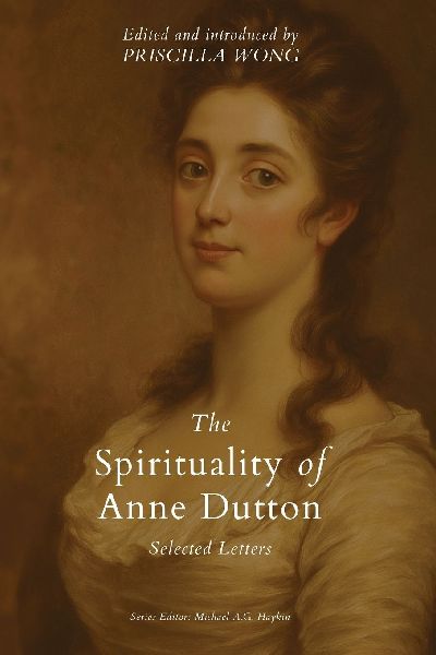 The Spirituality of Anne Dutton: Selected Letters