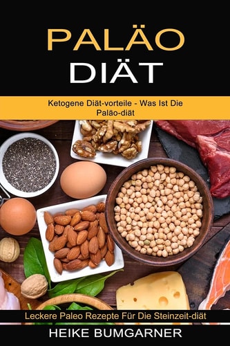 Paläo-diät Ketogene Diät-vorteile - Was Ist Die Paläo-diät (Leckere Paleo Rezepte Für Die Steinzeit-diät)