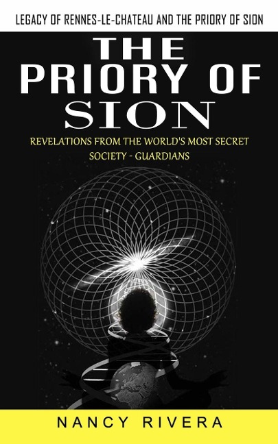 The Priory of Sion: Legacy of Rennes-le-chateau and the Priory of Sion (Revelations From the Worlds Most Secret Society - Guardians): Legacy of Rennes-le-chateau and the Priory of Sion (Revelations From the Worlds Most Secret Society - Guardians)