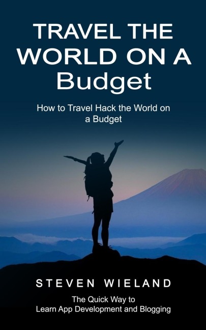 Travel the World on a Budget: How to Travel Hack the World on a Budget (How to Cleverly Travel the World on a Shoestring Budget)