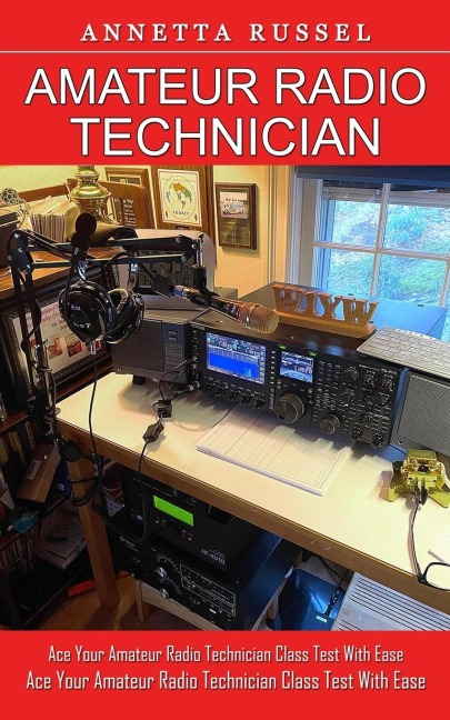 Amateur Radio Technician: Tricks for Beginners to Master Ham Radio Basics (Ace Your Amateur Radio Technician Class Test With Ease)